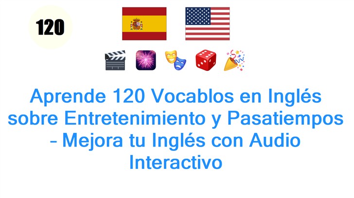 Aprende 120 Vocablos en Inglés sobre Entretenimiento y Pasatiempos – Mejora tu Inglés con Audio Interactivo